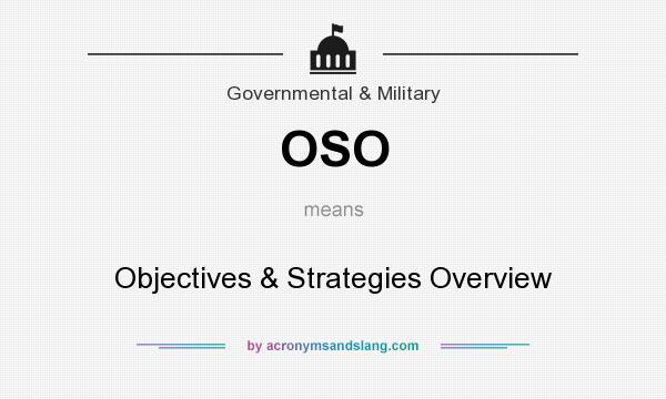 What does OSO mean? It stands for Objectives & Strategies Overview