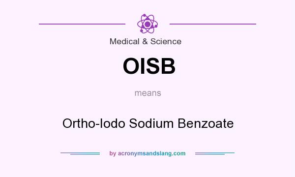 What does OISB mean? It stands for Ortho-Iodo Sodium Benzoate