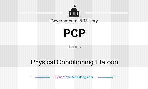 What does PCP mean? It stands for Physical Conditioning Platoon