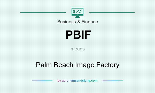 What does PBIF mean? It stands for Palm Beach Image Factory