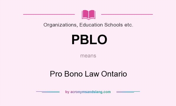 What does PBLO mean? It stands for Pro Bono Law Ontario