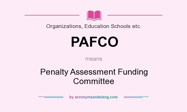 What does PAFCO mean? It stands for Penalty Assessment Funding Committee