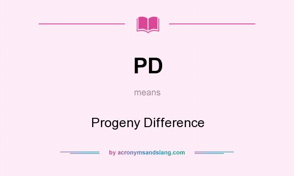 What does PD mean? It stands for Progeny Difference