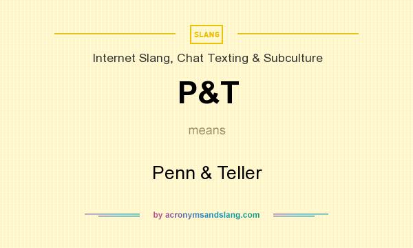 What does P&T mean? It stands for Penn & Teller