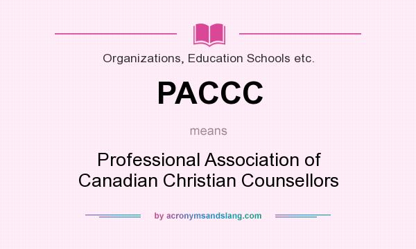 What does PACCC mean? It stands for Professional Association of Canadian Christian Counsellors
