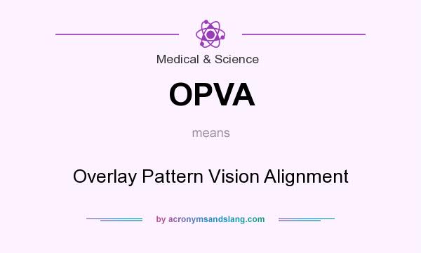 What does OPVA mean? It stands for Overlay Pattern Vision Alignment