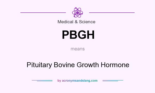 What does PBGH mean? It stands for Pituitary Bovine Growth Hormone