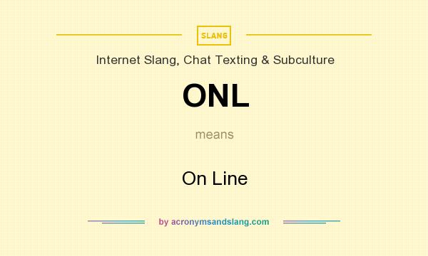 What does ONL mean? It stands for On Line