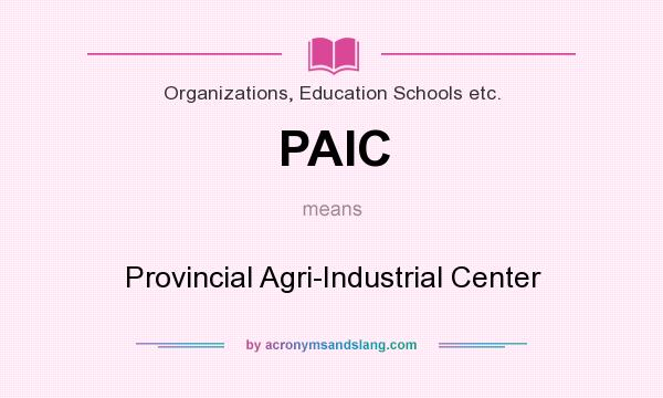 What does PAIC mean? It stands for Provincial Agri-Industrial Center