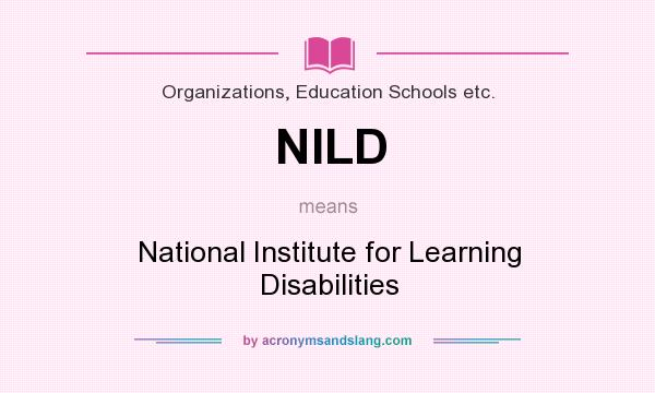 What does NILD mean? It stands for National Institute for Learning Disabilities