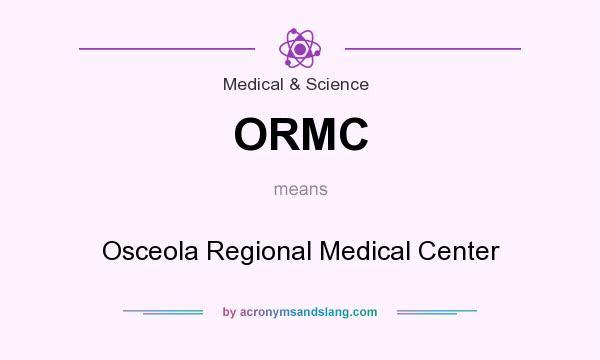 What does ORMC mean? It stands for Osceola Regional Medical Center