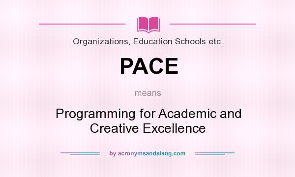 What does PACE mean? It stands for Programming for Academic and Creative Excellence