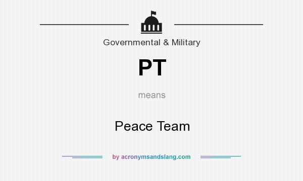 What does PT mean? It stands for Peace Team