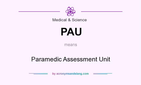 What does PAU mean? It stands for Paramedic Assessment Unit
