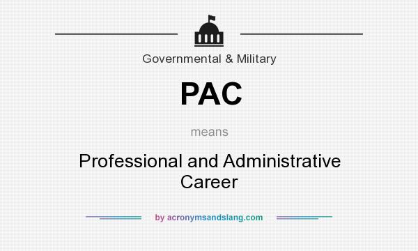 What does PAC mean? It stands for Professional and Administrative Career