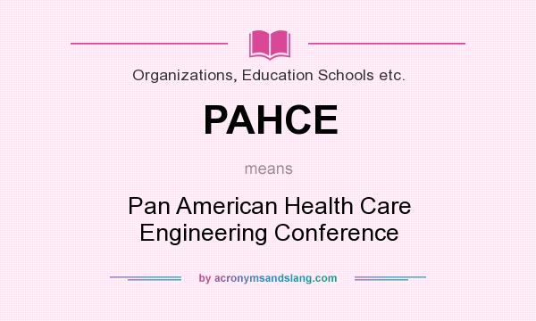What does PAHCE mean? It stands for Pan American Health Care Engineering Conference