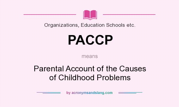 What does PACCP mean? It stands for Parental Account of the Causes of Childhood Problems