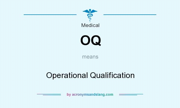 What does OQ mean? It stands for Operational Qualification