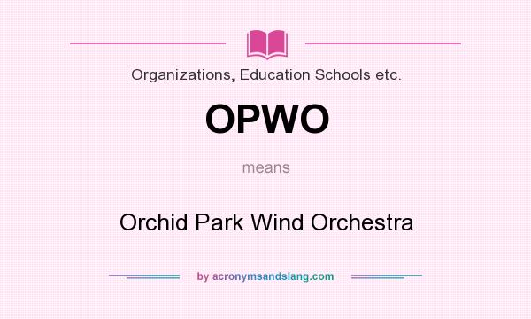 What does OPWO mean? It stands for Orchid Park Wind Orchestra