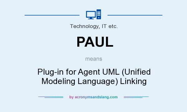 What does PAUL mean? It stands for Plug-in for Agent UML (Unified Modeling Language) Linking