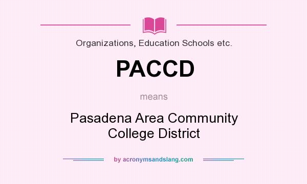 What does PACCD mean? It stands for Pasadena Area Community College District