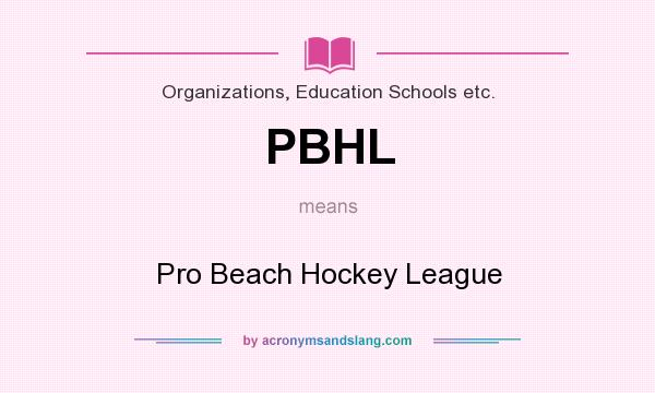 What does PBHL mean? It stands for Pro Beach Hockey League