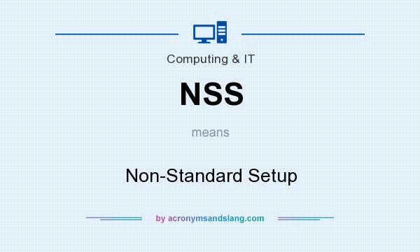 What does NSS mean? It stands for Non-Standard Setup