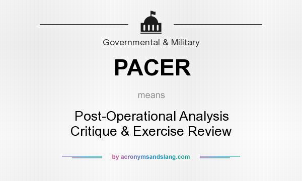What does PACER mean? It stands for Post-Operational Analysis Critique & Exercise Review