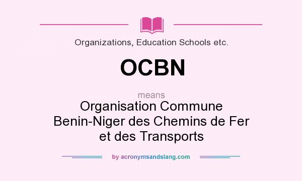 What does OCBN mean? It stands for Organisation Commune Benin-Niger des Chemins de Fer et des Transports