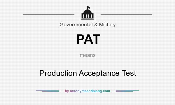 What does PAT mean? It stands for Production Acceptance Test
