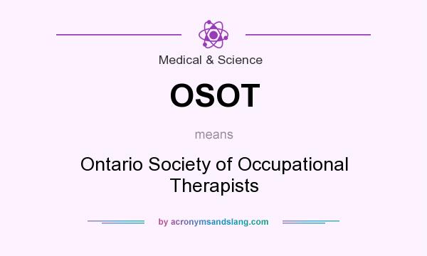 What does OSOT mean? It stands for Ontario Society of Occupational Therapists