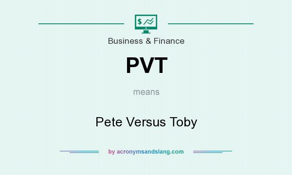 What does PVT mean? It stands for Pete Versus Toby