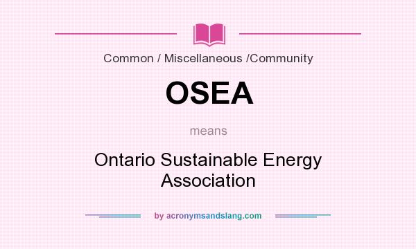What does OSEA mean? It stands for Ontario Sustainable Energy Association