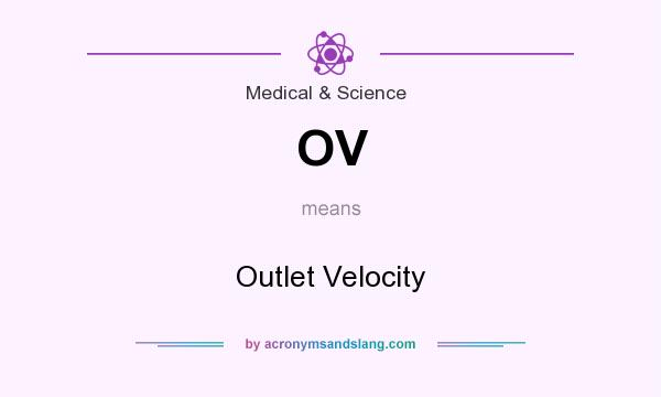 What does OV mean? It stands for Outlet Velocity