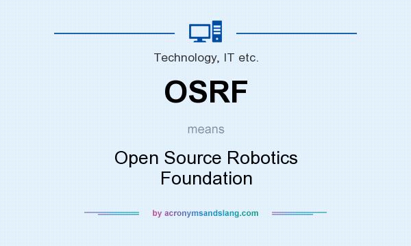 What does OSRF mean? It stands for Open Source Robotics Foundation