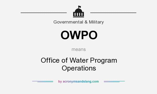 What does OWPO mean? It stands for Office of Water Program Operations