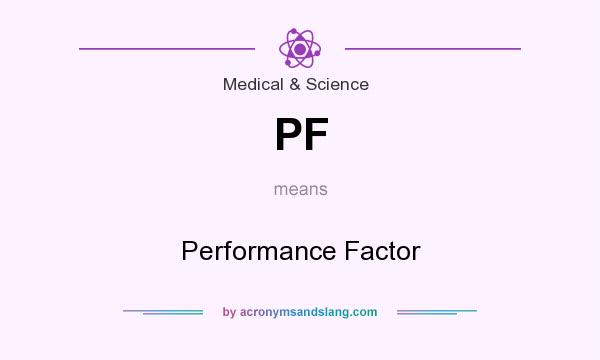What does PF mean? It stands for Performance Factor