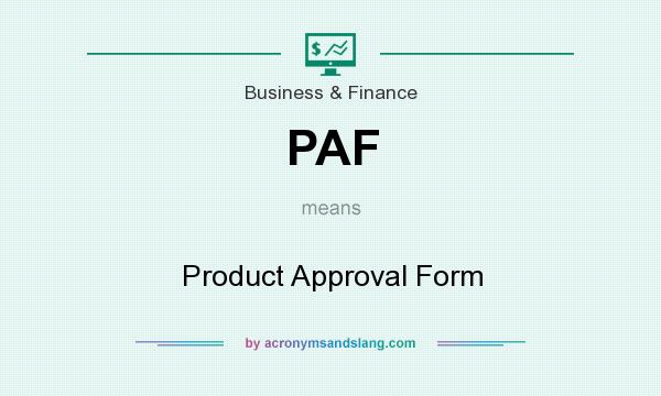 What does PAF mean? It stands for Product Approval Form