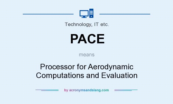 What does PACE mean? It stands for Processor for Aerodynamic Computations and Evaluation