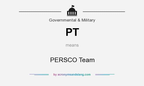 What does PT mean? It stands for PERSCO Team