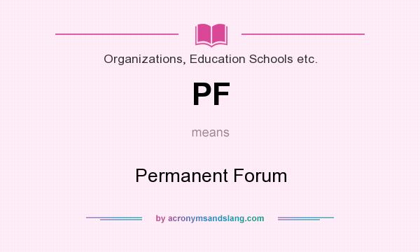 What does PF mean? It stands for Permanent Forum
