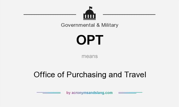 What does OPT mean? It stands for Office of Purchasing and Travel