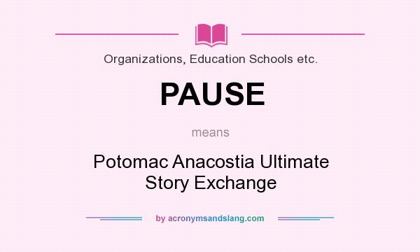 What does PAUSE mean? It stands for Potomac Anacostia Ultimate Story Exchange