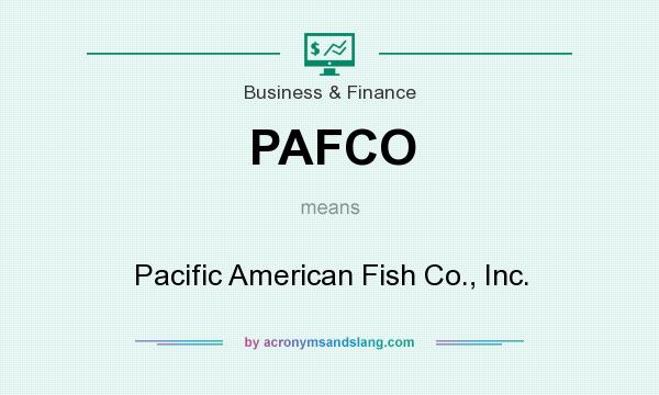 What does PAFCO mean? It stands for Pacific American Fish Co., Inc.