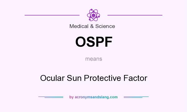 What does OSPF mean? It stands for Ocular Sun Protective Factor