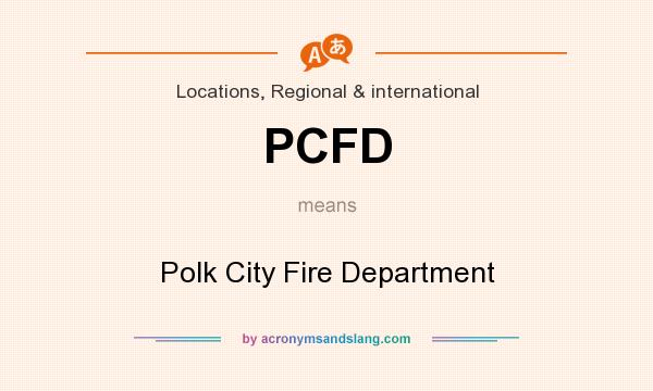 What does PCFD mean? It stands for Polk City Fire Department