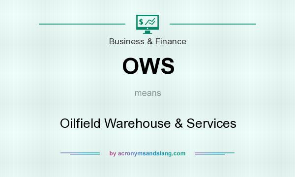 What does OWS mean? It stands for Oilfield Warehouse & Services