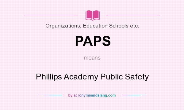 What does PAPS mean? It stands for Phillips Academy Public Safety