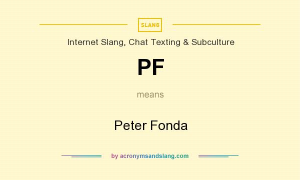 What does PF mean? It stands for Peter Fonda