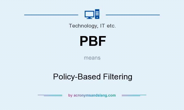 What does PBF mean? It stands for Policy-Based Filtering